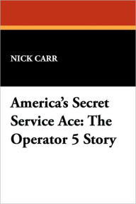 Title: America's Secret Service Ace: The Operator 5 Story, Author: Nick Carr