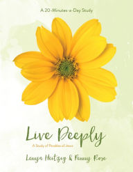 Title: Live Deeply: A Study of the Parables of Jesus, Author: Lenya Heitzig