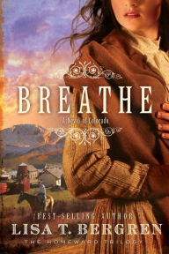 Title: Breathe (Homeward Trilogy Series), Author: Lisa T. Bergren