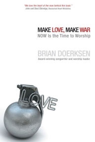 Title: Make Love, Make War, Author: Brian Doerksen