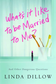 Title: What's It Like to Be Married to Me?: And Other Dangerous Questions, Author: Linda Dillow