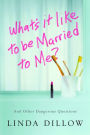 What's It Like to Be Married to Me?: And Other Dangerous Questions