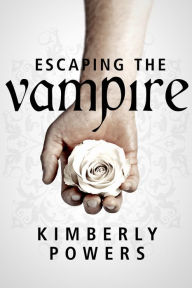 Title: Escaping the Vampire: Desperate for the Immortal Hero, Author: Kimberly Powers