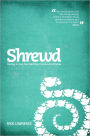 Shrewd: Daring to Live the Startling Command of Jesus