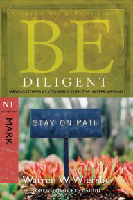 Title: Be Diligent (Mark): Serving Others as You Walk with the Master Servant, Author: Warren W. Wiersbe