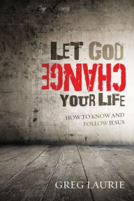 Title: Let God Change Your Life: How to Know and Follow Jesus, Author: Greg Laurie