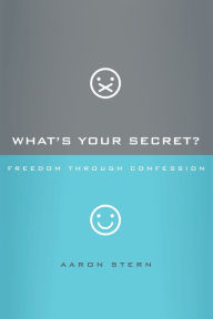 Title: What's Your Secret?: Freedom through Confession, Author: Aaron Stern