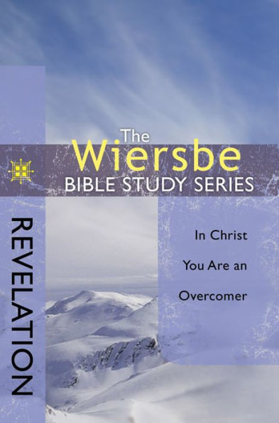 The Wiersbe Bible Study Series: Revelation: In Christ You Are an Overcomer