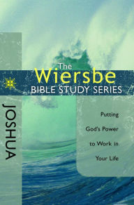 Title: The Wiersbe Bible Study Series: Joshua: Putting God's Power to Work in Your Life, Author: Warren W. Wiersbe