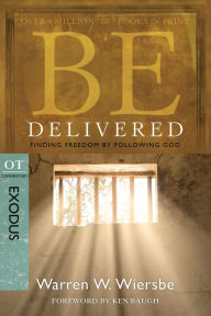 Title: Be Delivered (Exodus): Finding Freedom by Following God, Author: Warren W. Wiersbe