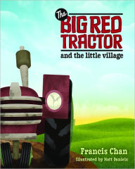 Title: The Big Red Tractor and the Little Village, Author: Francis Chan