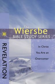 Title: The Wiersbe Bible Study Series: Revelation: In Christ You Are an Overcomer, Author: Warren W. Wiersbe