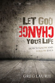 Title: Let God Change Your Life: How to Know and Follow Jesus, Author: Greg Laurie