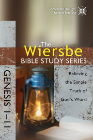 Title: The Wiersbe Bible Study Series: Genesis 1-11: Believing the Simple Truth of God's Word, Author: Warren W. Wiersbe