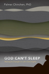 Title: God Can't Sleep: Waiting for Daylight On Life's Dark Nights, Author: Palmer Chinchen