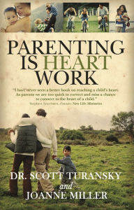 Title: Parenting Is Heart Work, Author: Dr. Scott Turansky