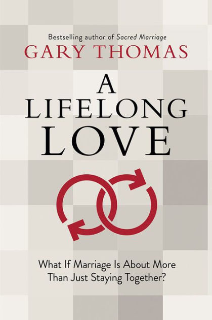 A Lifelong Love: What If Marriage Is about More Than Just Staying ...