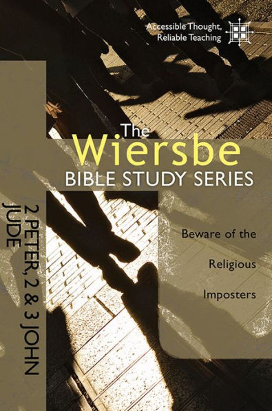 the Wiersbe Bible Study Series: 2 Peter, 2&3 John, Jude: Beware of Religious Imposters