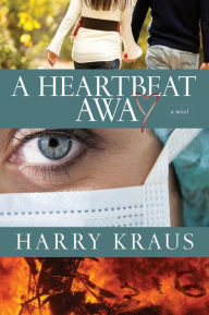 Title: A Heartbeat Away: A Novel, Author: Harry Kraus