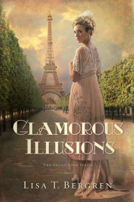 Title: Glamorous Illusions: A Novel, Author: Lisa T. Bergren