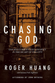 Title: Chasing God: One Man's Miraculous Journey in the Heart of the City, Author: Roger Huang