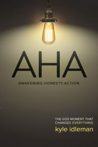 Title: AHA: The God Moment That Changes Everything, Author: Kyle Idleman