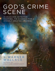 Title: God's Crime Scene: A Cold-Case Detective Examines the Evidence for a Divinely Created Universe, Author: J. Warner Wallace