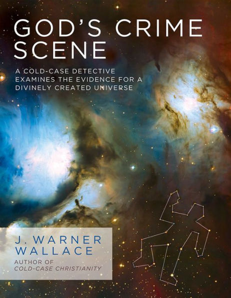 God's Crime Scene: a Cold-Case Detective Examines the Evidence for Divinely Created Universe