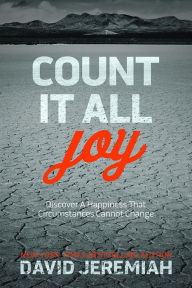 Title: Count It All Joy: Discover a Happiness That Circumstances Cannot Change, Author: David Jeremiah