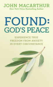 Title: Found: God's Peace: Experience True Freedom from Anxiety in Every Circumstance, Author: John MacArthur