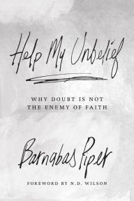 Title: Help My Unbelief: Why Doubt Is Not the Enemy of Faith, Author: Barnabas Piper