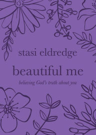 Title: Beautiful Me: Believing God's Truth about You, Author: Stasi Eldredge