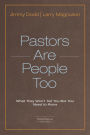 Pastors Are People Too: What They Won't Tell You but You Need to Know