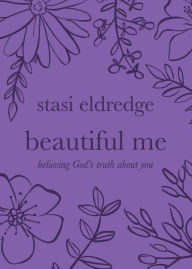 Title: Beautiful Me: Believing God's Truth about You, Author: Stasi Eldredge