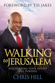 Title: Walking to Jerusalem: Discovering Your Divine Life Purpose, Author: Chris Hill