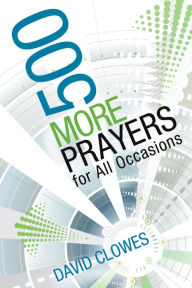 Title: 500 More Prayers for All Occasions, Author: David Clowes