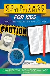 Title: Cold-Case Christianity for Kids: Investigate Jesus with a Real Detective, Author: J. Warner Wallace