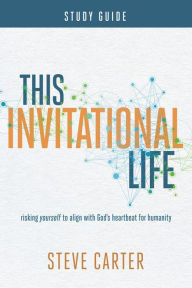Title: This Invitational Life Study Guide, Author: Steve Carter