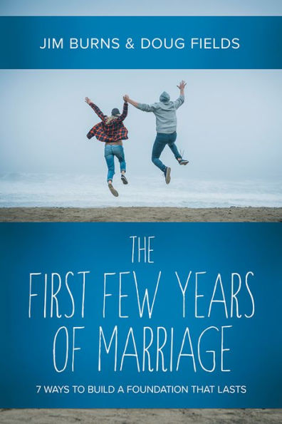 The First Few Years of Marriage: 8 Ways to Strengthen Your 