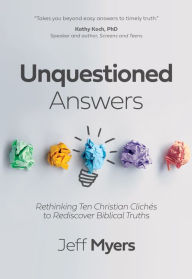 Kindle books collection download Unquestioned Answers: Rethinking Ten Christian Clich s to Rediscover Biblical Truths by Jeff Myers (English literature) ePub 9781434711267