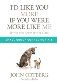 Title: I'd Like You More if You Were More like Me Small Group Connection Kit: Getting Real about Getting Close, Author: John Ortberg