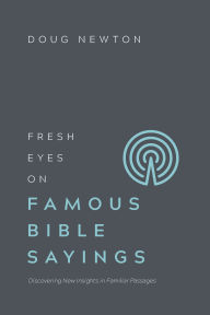 Title: Fresh Eyes on Famous Bible Sayings: Discovering New Insights in Familiar Passages, Author: N R Cruse