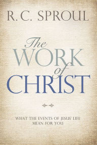 Title: The Work of Christ: What the Events of Jesus' Life Mean for You, Author: R. C. Sproul