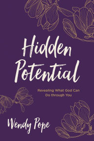 Title: Hidden Potential: Revealing What God Can Do through You, Author: Wendy Pope