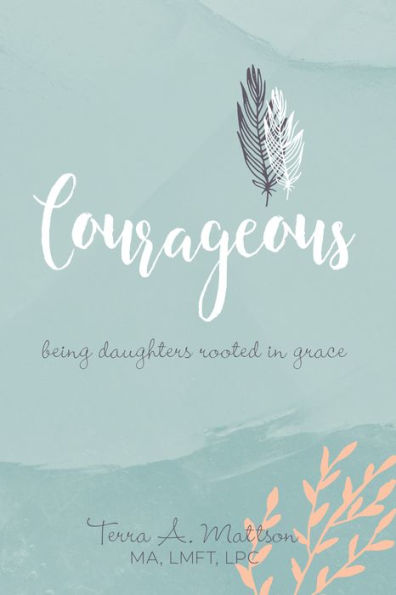 Courageous: Being Daughters Rooted in Grace