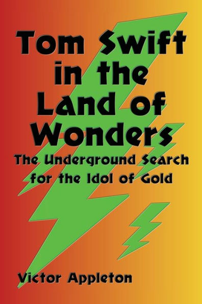 Tom Swift the Land of Wonders: Underground Search for Idol Gold