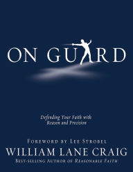 Title: On Guard: Defending Your Faith with Reason and Precision, Author: William Lane Craig