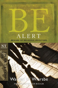Title: Be Alert (2 Peter, 2 & 3 John, Jude): Beware of the Religious Impostors, Author: Warren W. Wiersbe