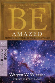 Title: Be Amazed (Minor Prophets): Restoring an Attitude of Wonder and Worship, Author: Warren W. Wiersbe
