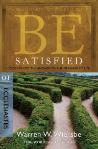 Title: Be Satisfied (Ecclesiastes): Looking for the Answer to the Meaning of Life, Author: Warren W. Wiersbe